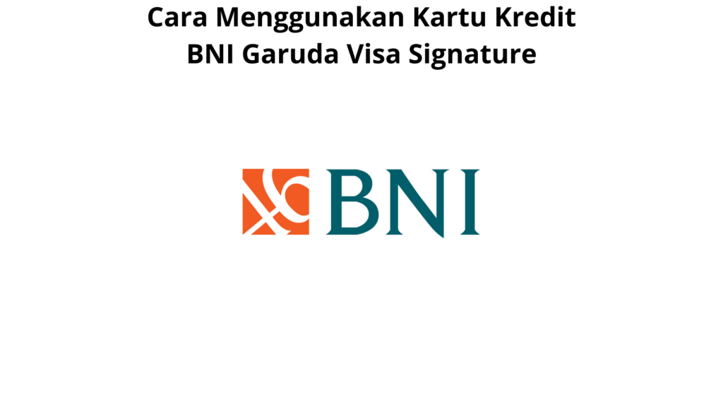 Apa itu Kartu Kredit BNI Garuda Visa Signature_