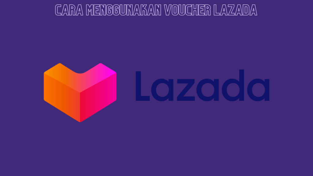 Cara Menggunakan Voucher Lazada