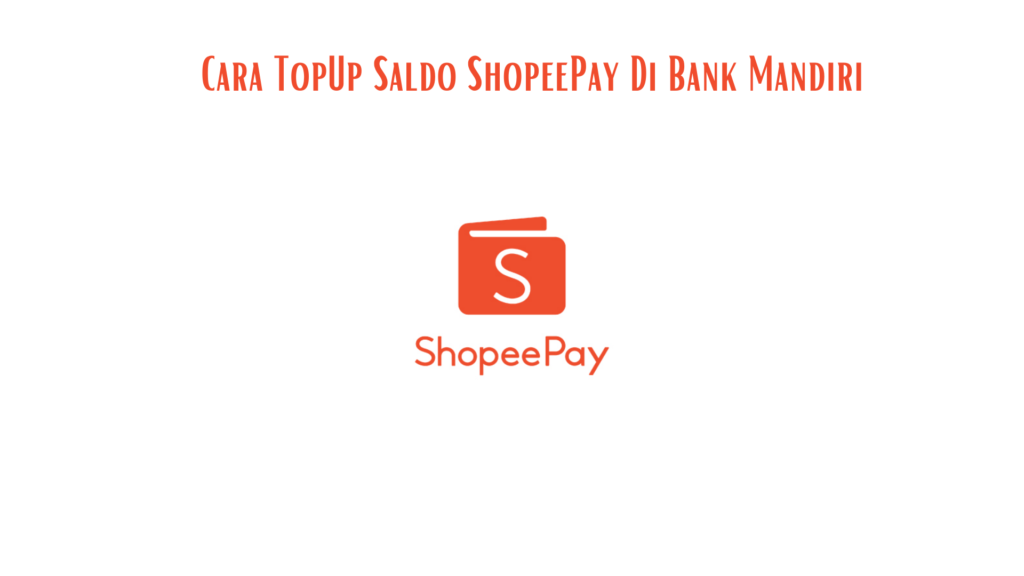 Cara Topup Saldo ShopeePay Menggunakan Bank Mandiri