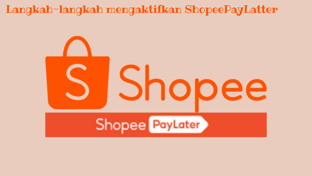 Langkah-langkah mengaktifkan ShopeePayLatter