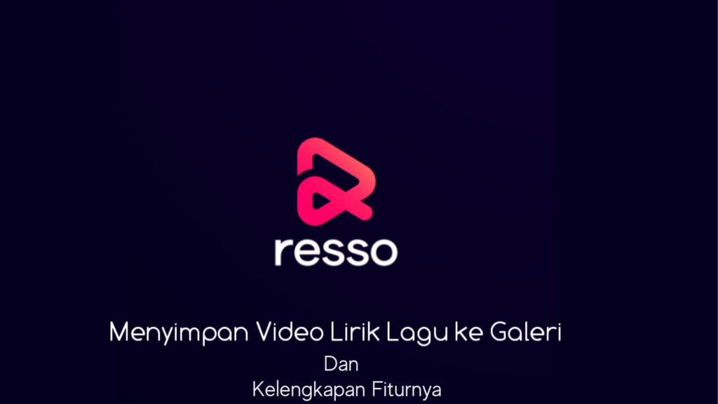 Menyimpan Video di Resso dan Fitur Lengkapnya