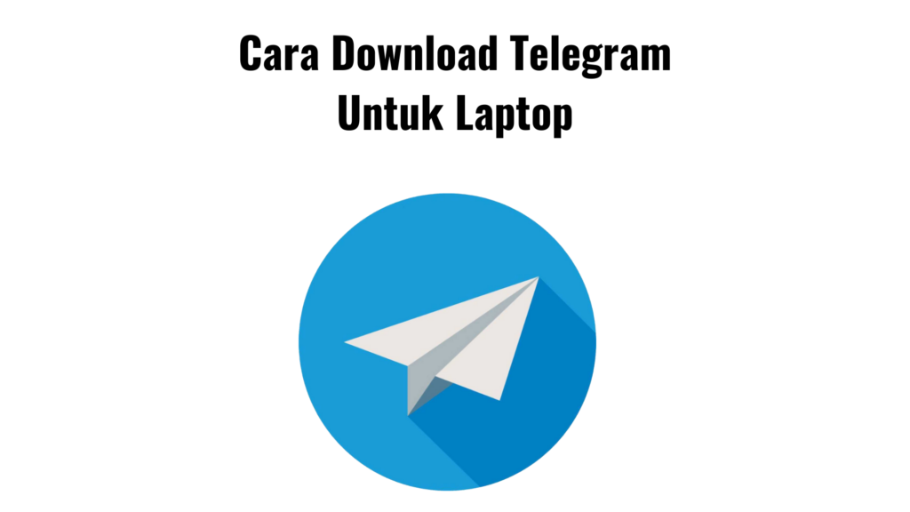 Panduan Langkah Demi Langkah Ini Untuk Mengunduh Telegram Untuk Laptop