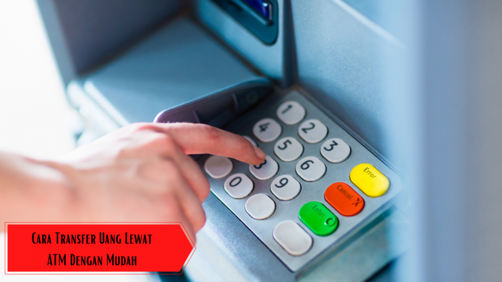 Berikut Langkah- langkah Cara Transfer lewat ATM