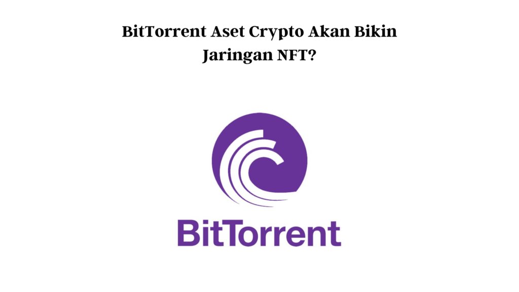 BitTorrent Aset Crypto Bikin Jaringan NFT Akankah Harga BTT Naik?