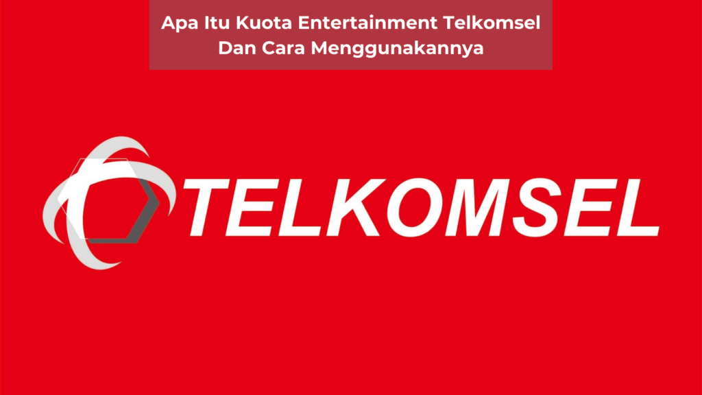 Kuota Telkomsel Entertainment dan Bagaimana Cara Penggunaannya_