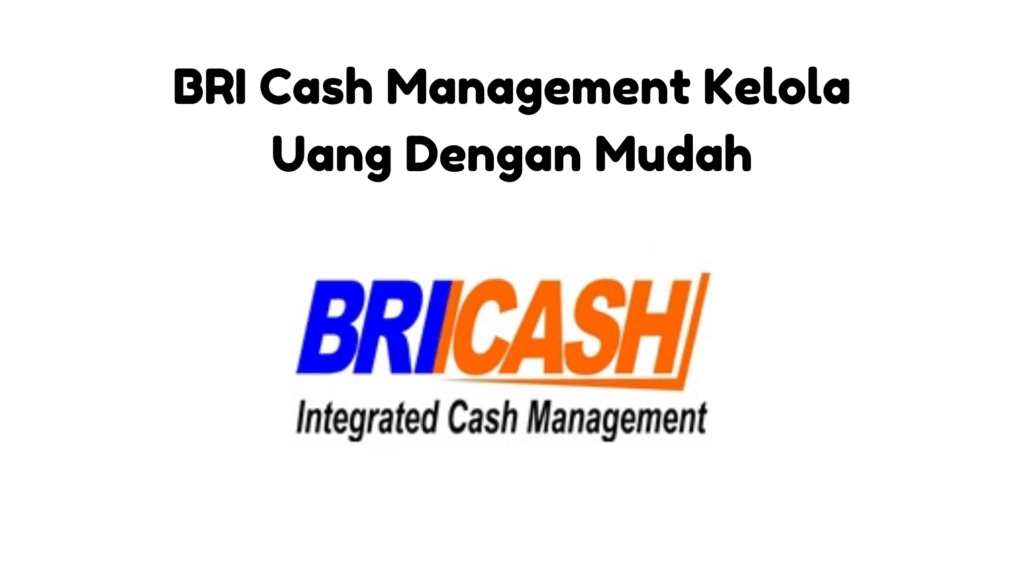 Manfaat BRI Cash Management