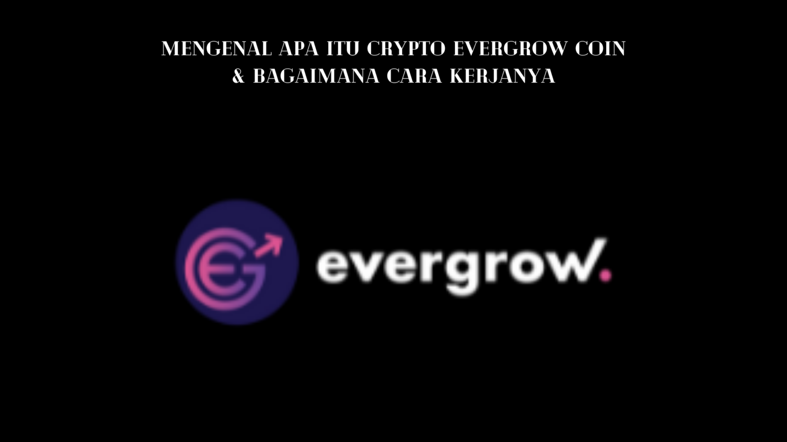 Mengenal Apa Itu Crypto Evergrow Coin Bagaimana Cara Kerjanya