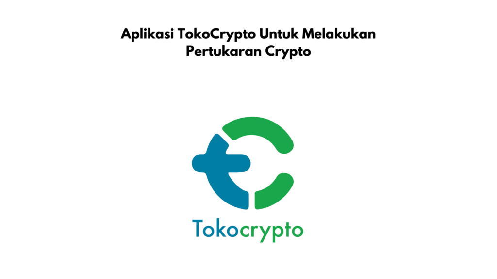 Prasyarat Pertukaran Crypto Di Aplikasi TokoCrypto