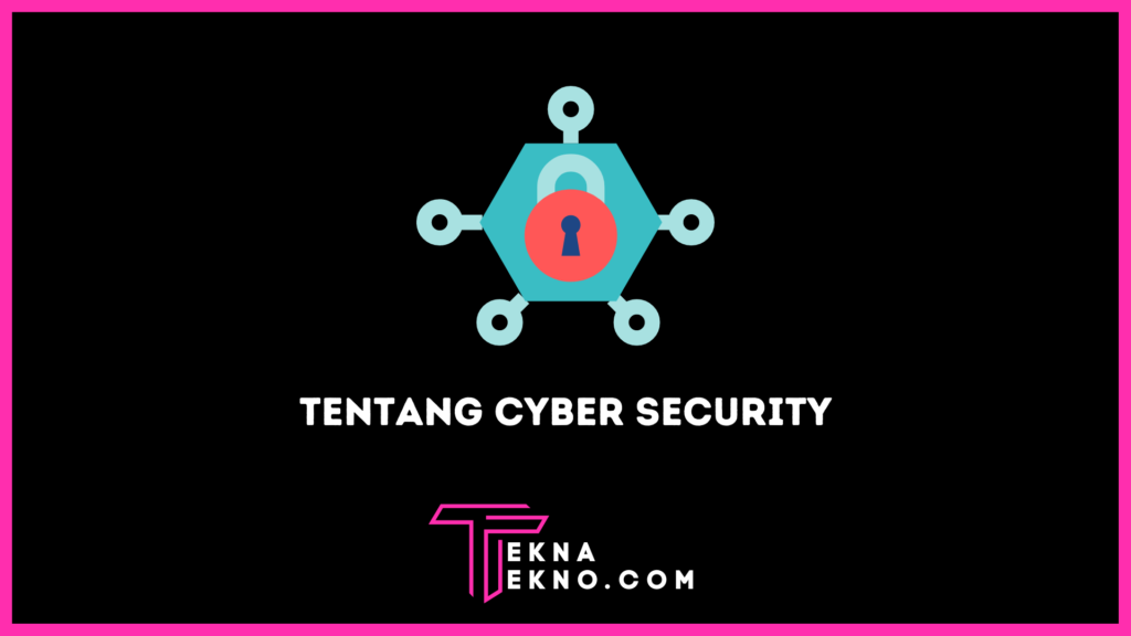 Apa Itu Cyber Security Definisi Jenis Dan Cara Meningkatkannya