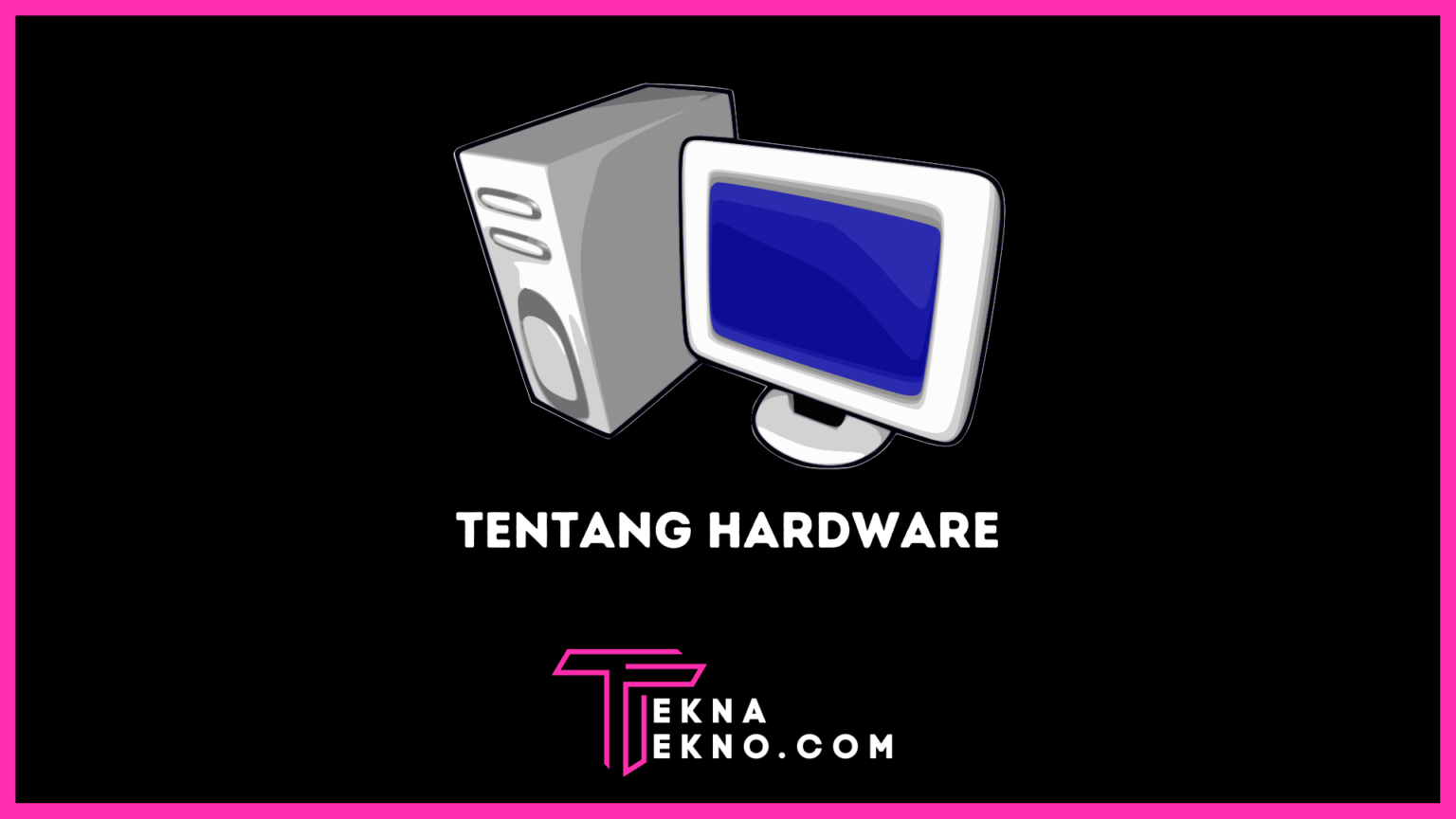 Macam Macam Perangkat Keras Komputer Hardware Beserta Fungsinya