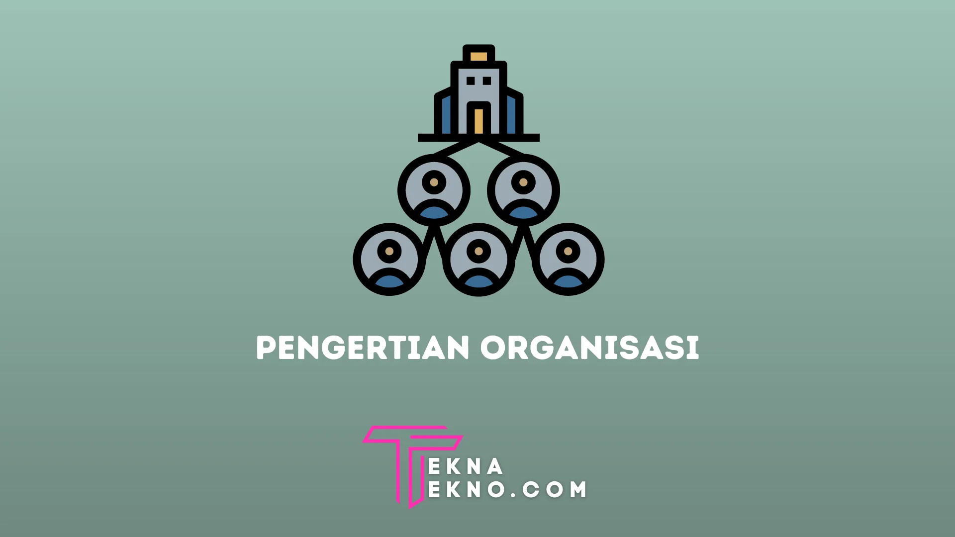 Pengertian Organisasi, Unsur-Unsur, Jenis dan Manfaatnya