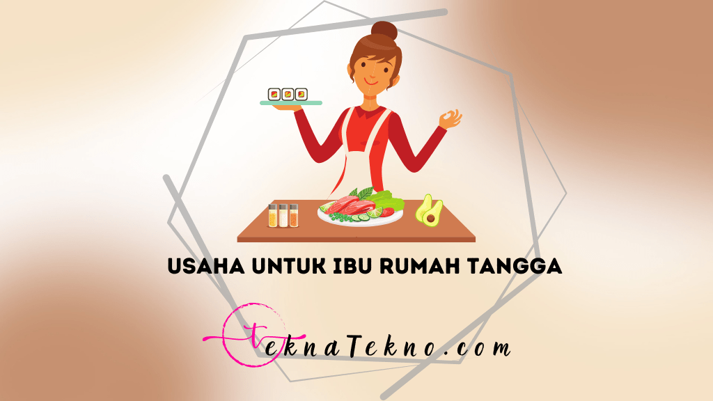 25 Ide Usaha untuk Ibu Rumah Tangga dengan Modal Kecil