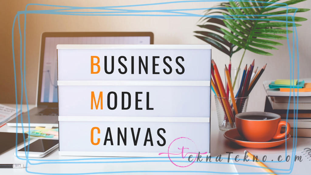 Mengenal Apa itu Bisnis Model Canvas dan Manfaatnya