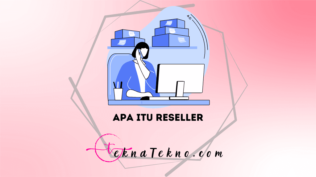 Apa Itu Reseller? Peluang Bisnis Modal Kecil yang Bikin Tajir