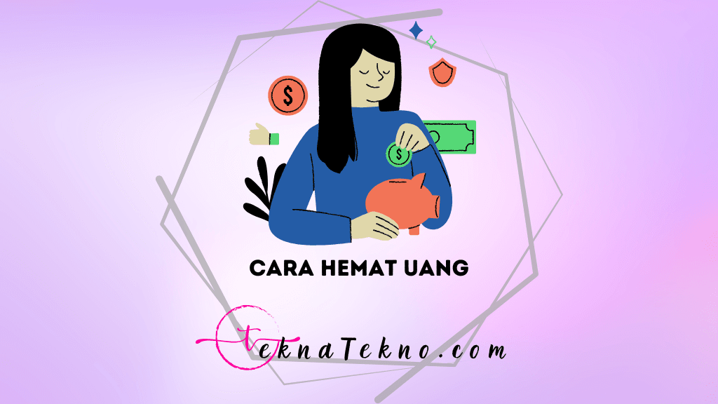 15 Cara Hemat Uang dengan Bijak, Terbukti Bisa Bikin Dompet Tebal