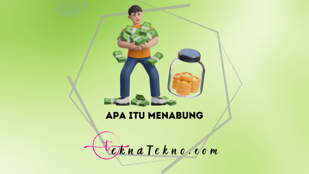 Apa Itu Menabung? Pengertian, Manfaat, dan Cara Memulai yang Efektif