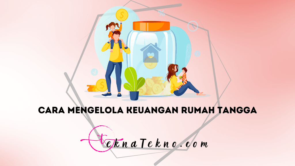 6 Cara Efektif Mengelola Keuangan Rumah Tangga Tanpa Stres