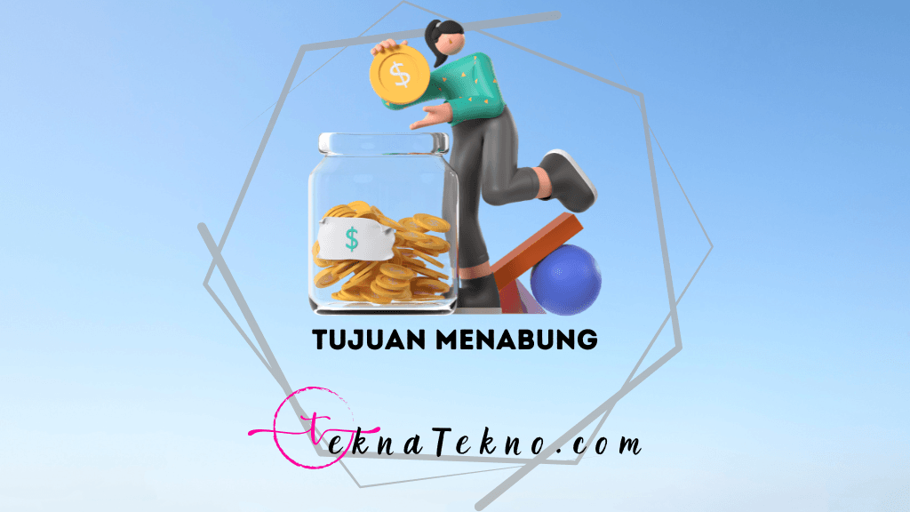 Ini Dia 15 Tujuan Menabung yang Bisa Selamatkan Masa Depanmu