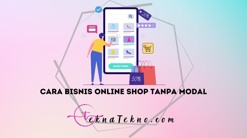 Belajar 15 Cara Bisnis Online Shop Tanpa Modal, Produk, dan Tim