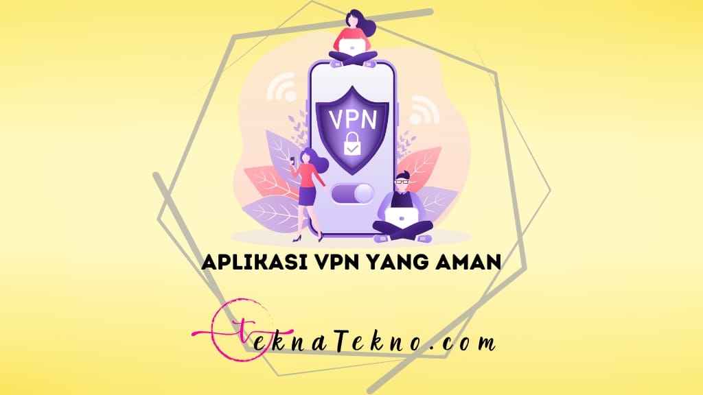 Privasi Online Terjamin! Ini 10 Aplikasi VPN yang Aman dan Terbaik